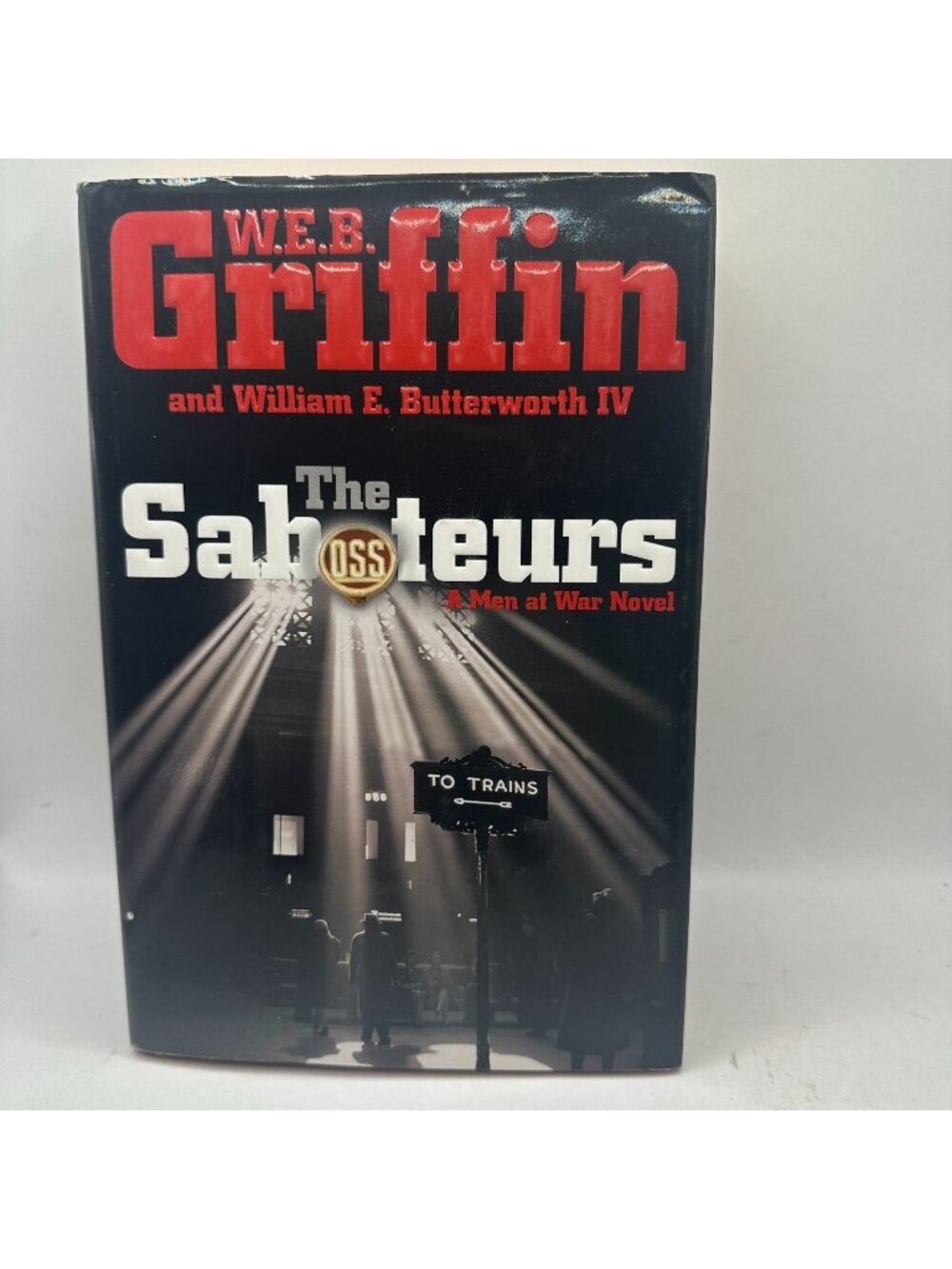 W.E.B. Griffin & William E. Butterworth IV The Saboteurs 2007 Hardcover Men At W